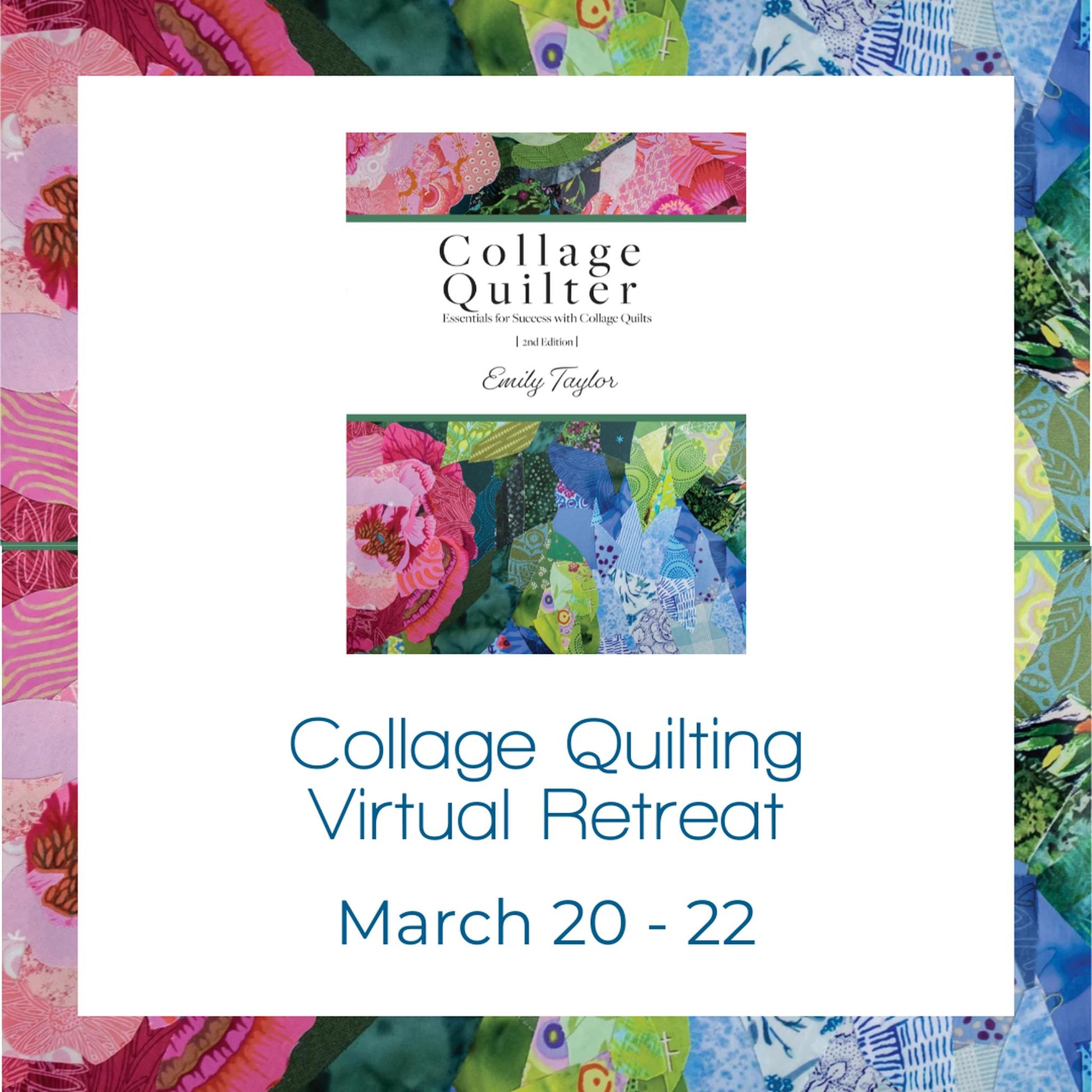 03/20 - 03/22 - Collage Quilting Virtual Retreat