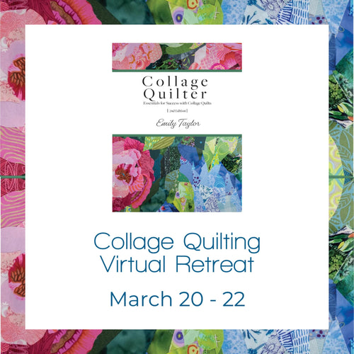 03/20 - 03/22 - Collage Quilting Virtual Retreat