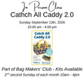 Class: Bag Makers' Club | Catch All Caddy 2.0